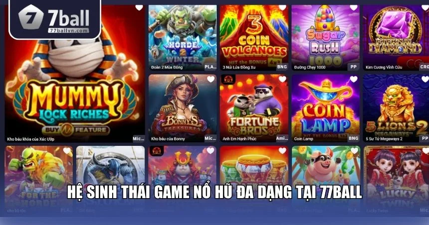 Hệ sinh thái game nổ hũ đa dạng tại 77Ball