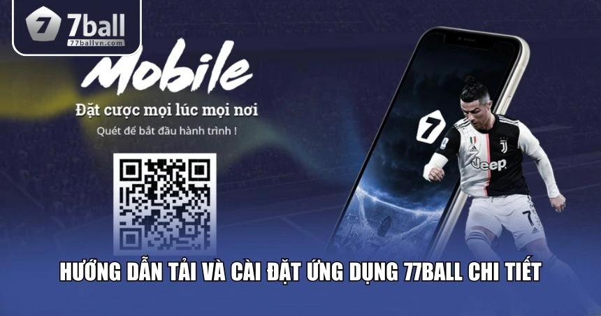 Các bước để cài đặt thành công ứng dụng 77Ball 