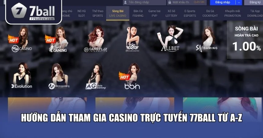 Hướng dẫn tham gia Casino trực tuyến 77Ball từ A-Z