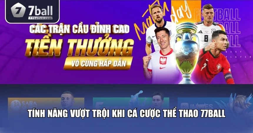 Tính năng vượt trội khi cá cược thể thao 77Ball